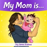 "Children's picture book cover for My Mom is... by Ivy James Scalena. The illustration features a smiling mother with brown hair in a blue shirt playfully flexing her bicep to show strength while holding a happy baby. The baby wears a pink onesie and a red polka-dot bib, set against a bright yellow background with white sparkles beneath a purple title banner.