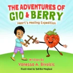 Children's picture book cover for The Adventures of Gio & Berry: Heart's Healing Expedition by Vanessa A. Bivolcic. The colorful illustration by Sahiba Maqbool shows a young boy and a happy giant strawberry character playfully sword-fighting with wooden swords on a grassy green hill.